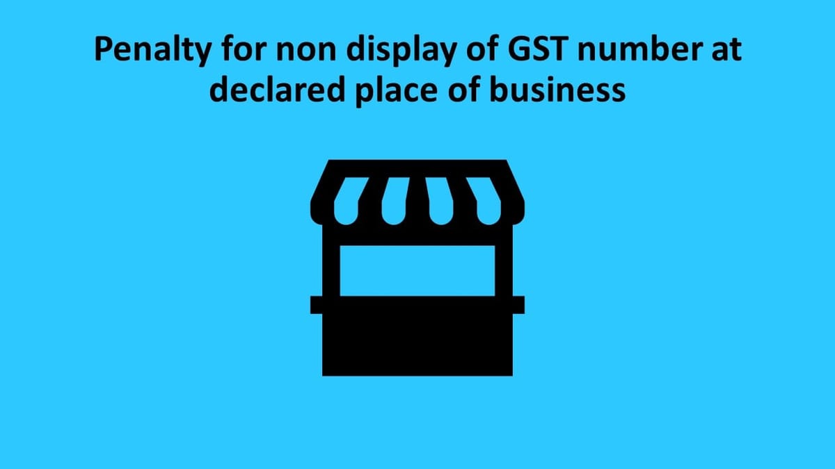 Penalty for non display of GST number at declared place of business