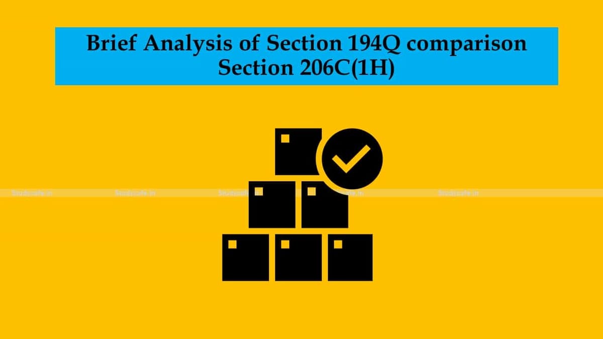 Brief Analysis of Section 194Q comparison Section 206C(1H)