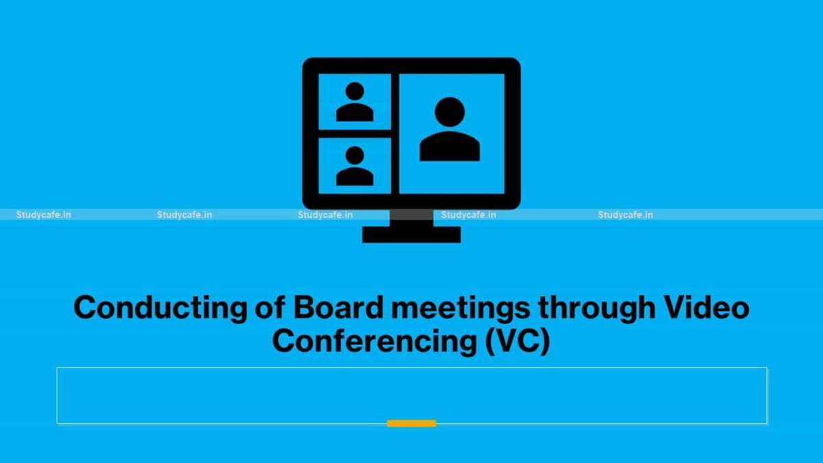 Conducting of Board meetings through Video Conferencing (VC)