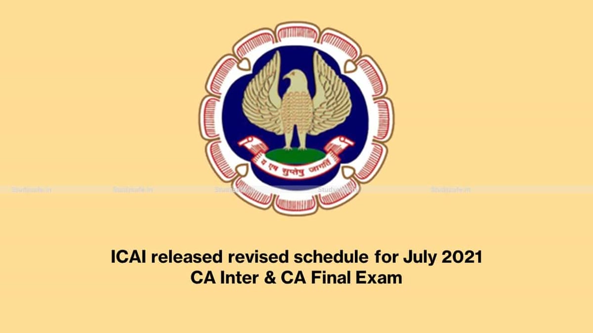 ICAI released revised schedule for July 2021 CA Inter & CA Final Exam