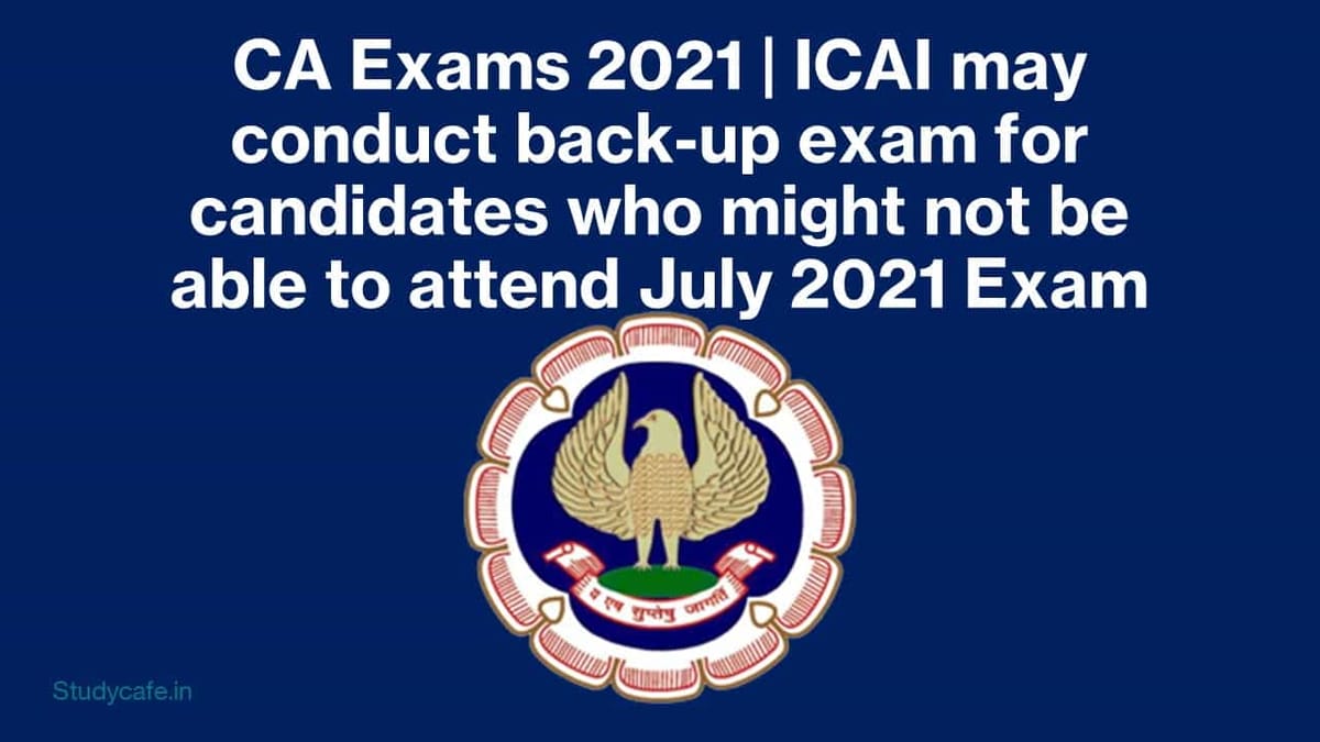 CA Exams 2021 | ICAI may conduct back-up exam for candidates who might not be able to attend July 2021 Exam