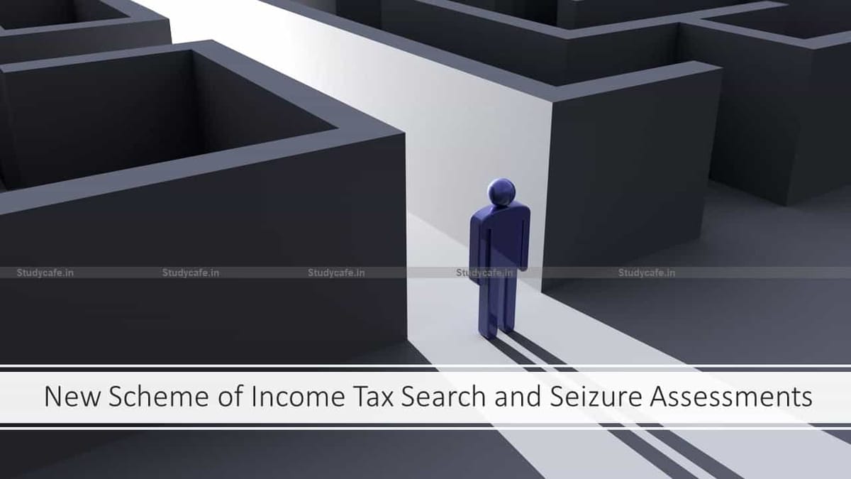 New Scheme of Income Tax Search and Seizure Assessments