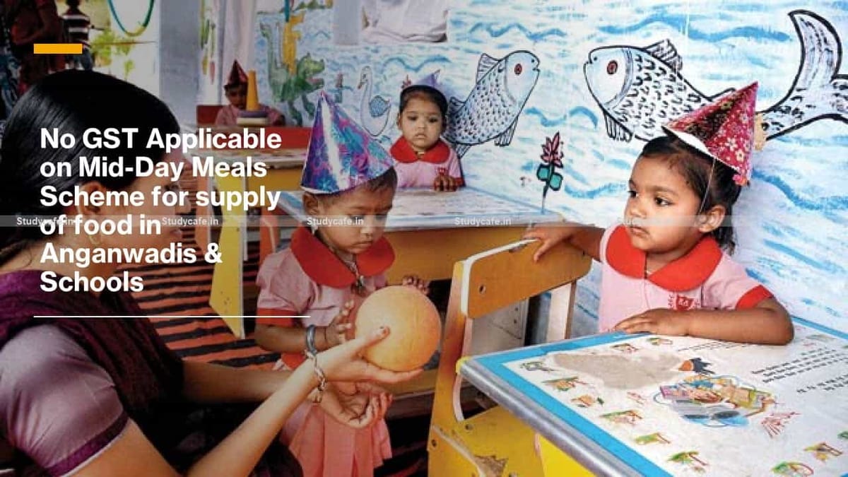 No GST Applicable on Mid-Day Meals Scheme for supply of food in Anganwadis & Schools