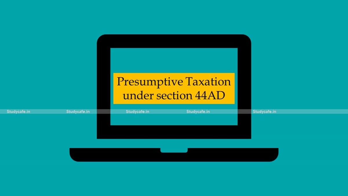 Presumptive Taxation under section 44AD of Income Tax Act