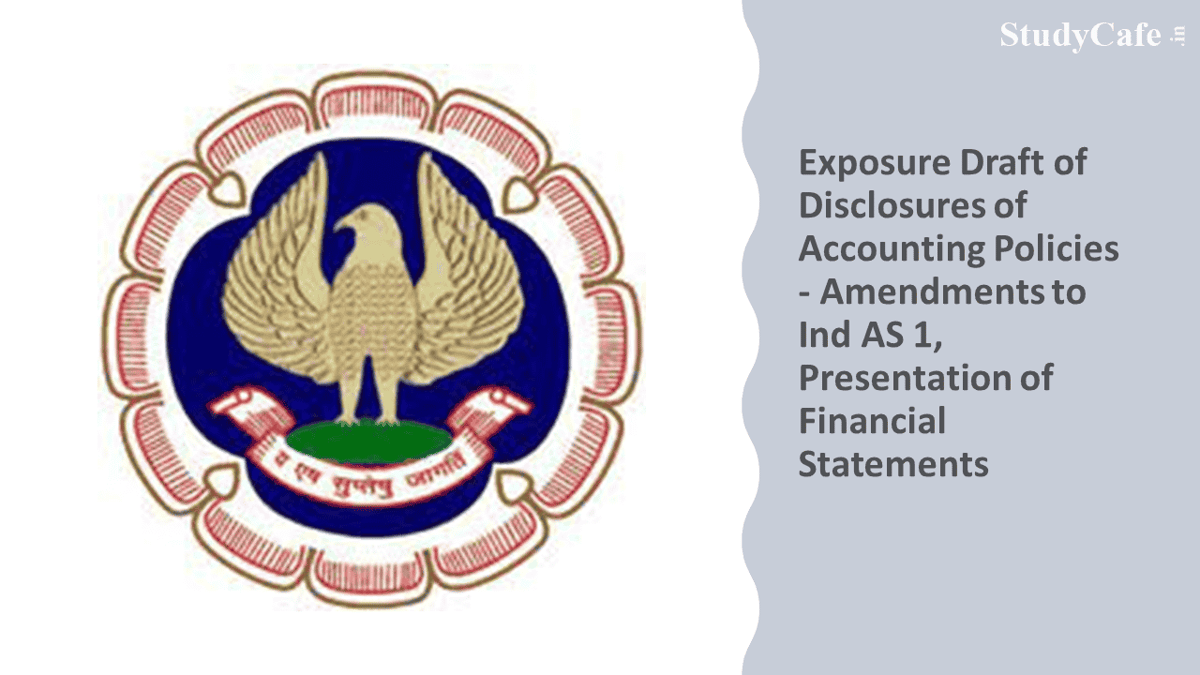ICAI Issued Exposure Draft of Disclosures of Accounting Policies – Amendments to Ind AS 1