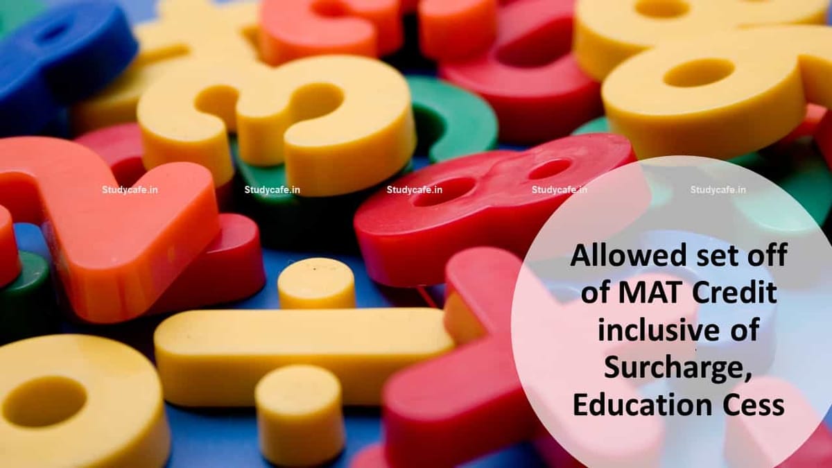 Allowed set off of MAT Credit inclusive of Surcharge, Education Cess