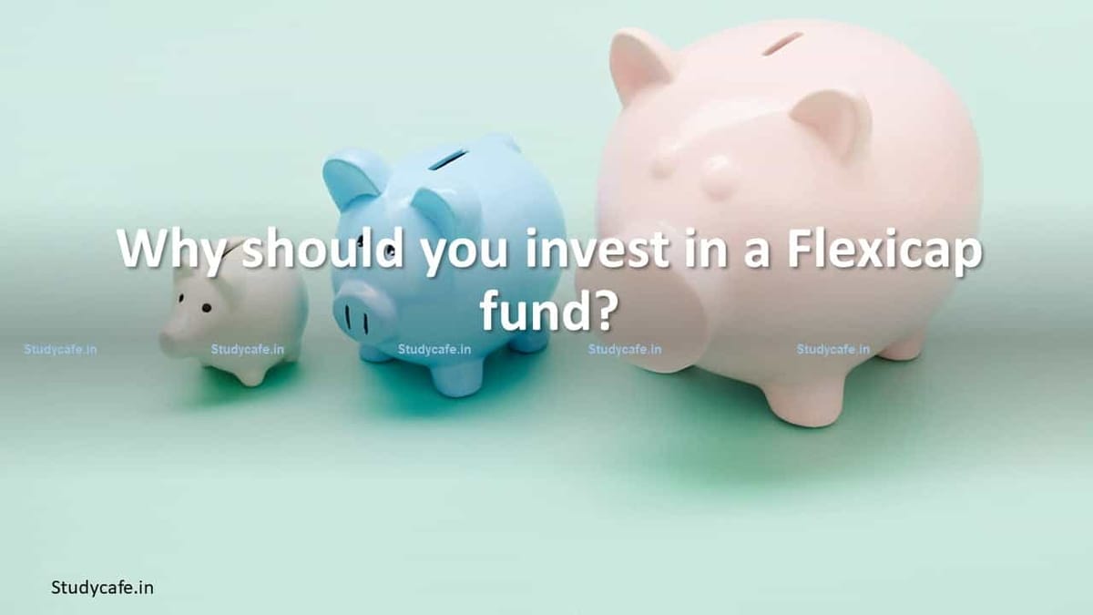 Why you should invest in a Flexicap fund?