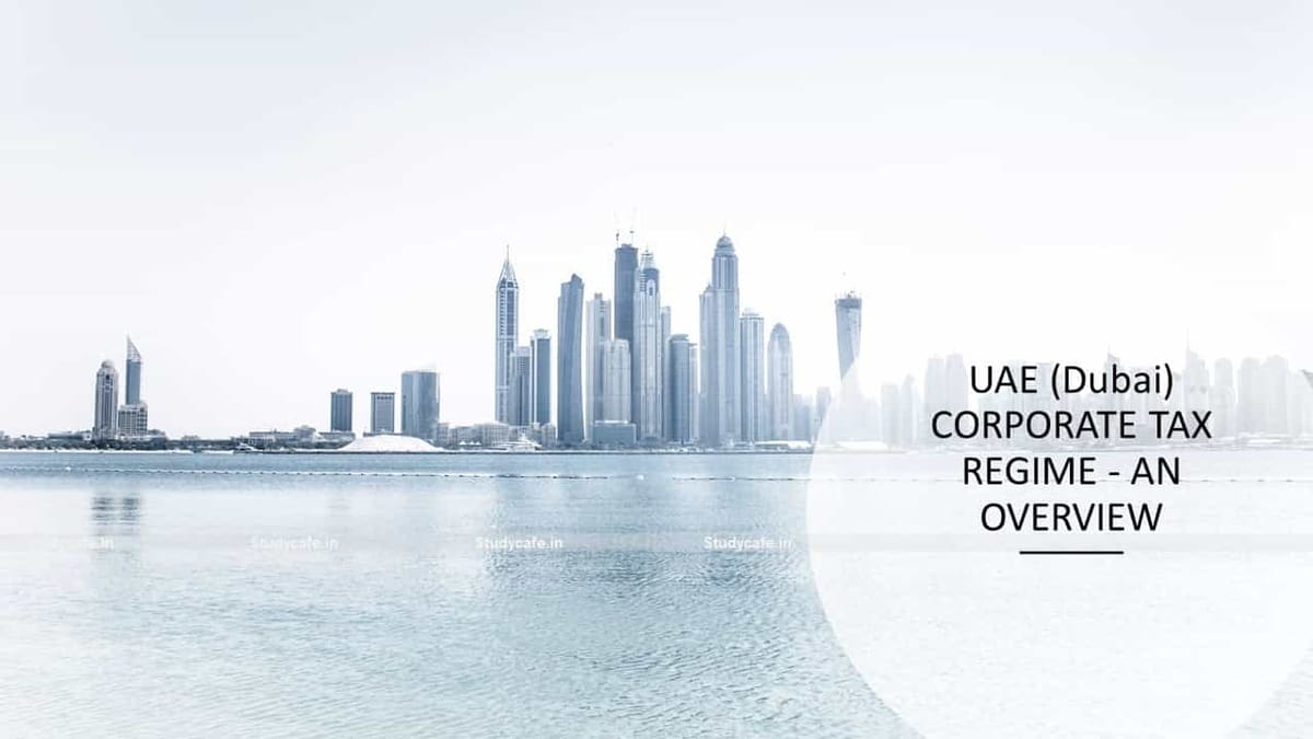 UAE (Dubai) CORPORATE TAX REGIME – AN OVERVIEW