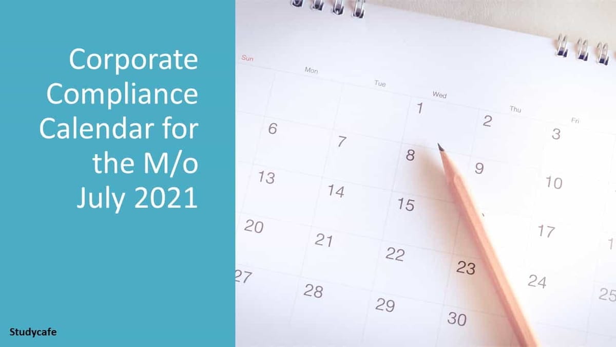 Corporate Compliance Calendar for the M/o July 2021