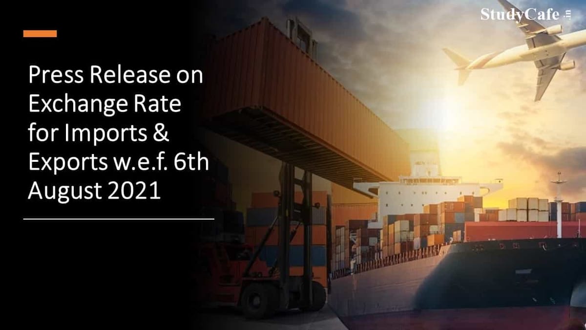 Press Release on Exchange Rate for Imports & Exports w.e.f. 6th August, 2021