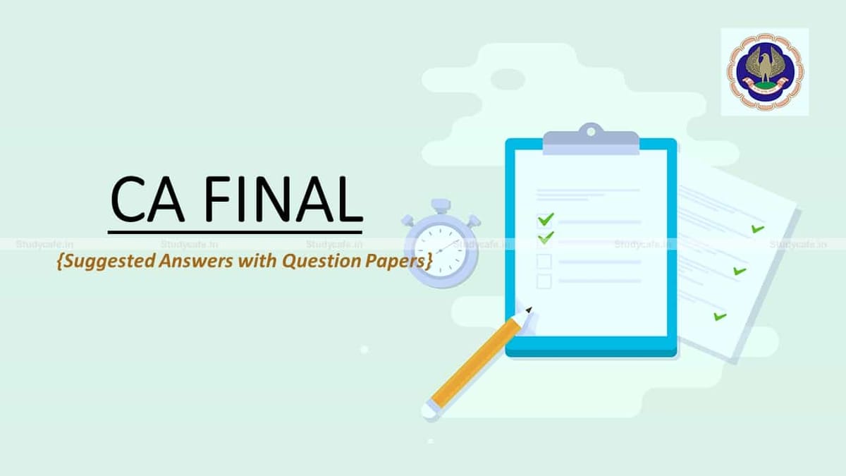 CA Final July 2021 Suggested Answers with Question Papers