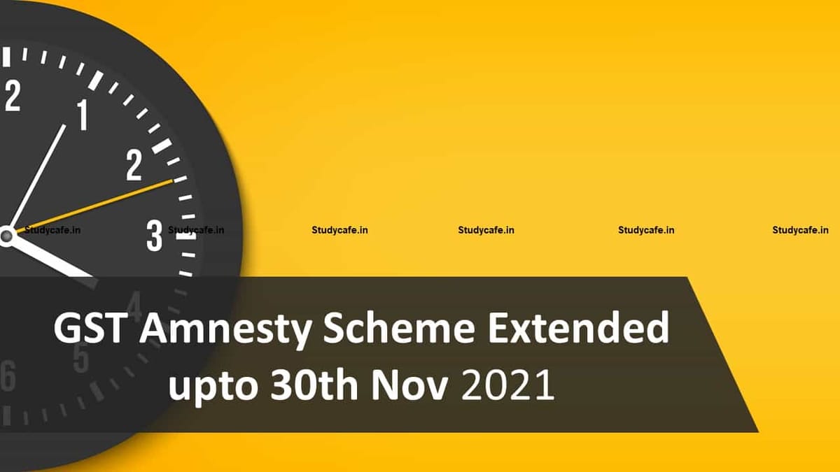 GST Amnesty Scheme Extended upto 30th Nov 2021