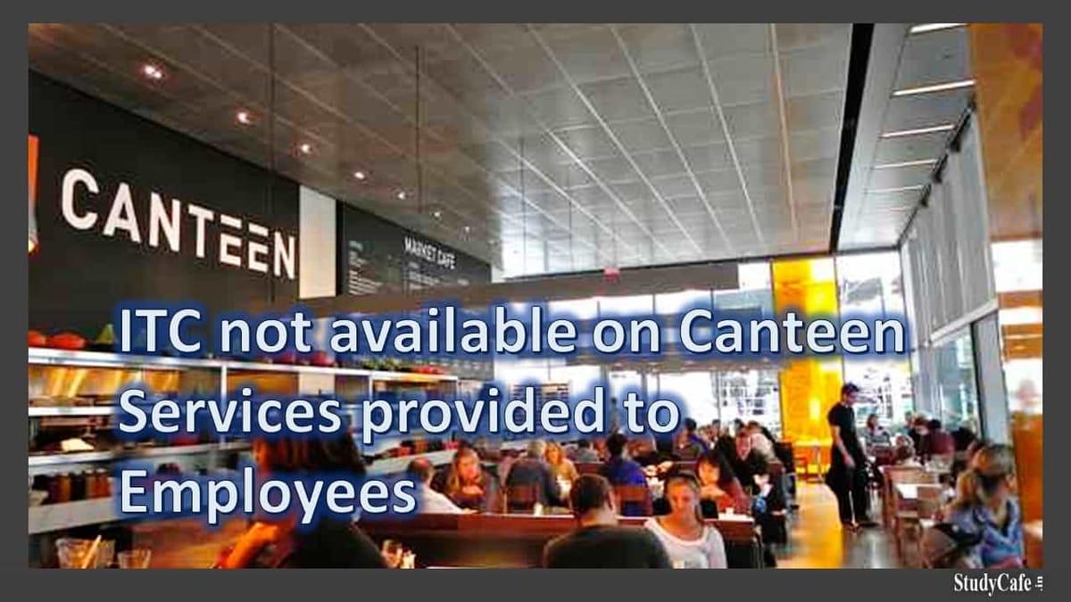 ITC not available on Canteen Services provided to Employees