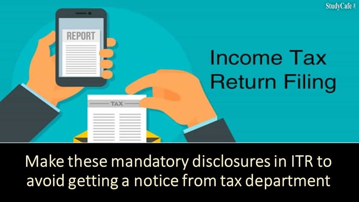 Make these mandatory disclosures in ITR to avoid getting a notice from tax department