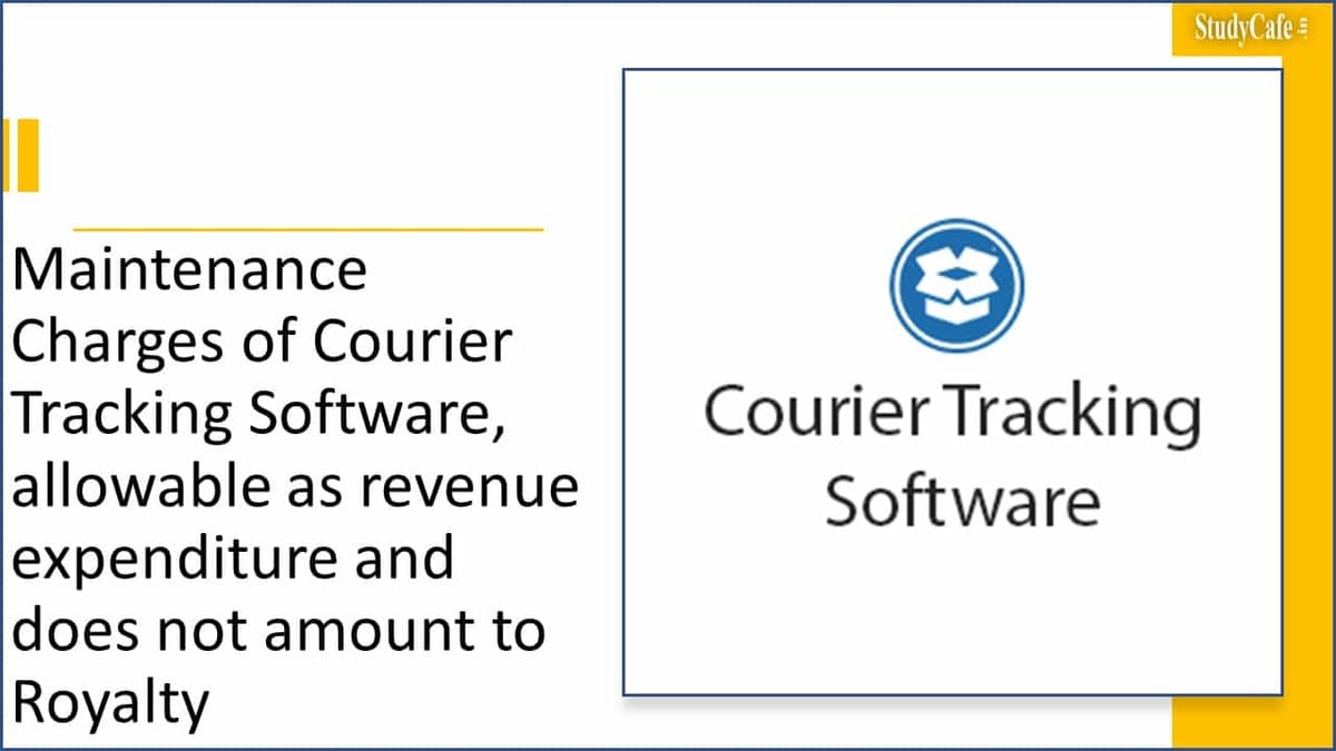 Maintenance Charges of Courier Tracking Software, allowable as revenue expenditure and does not amount to Royalty