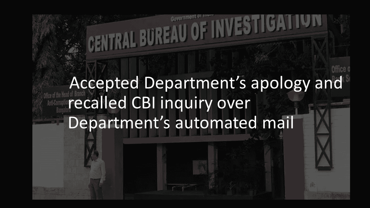 Accepted Department’s apology and recalled CBI inquiry over Department’s automated mail