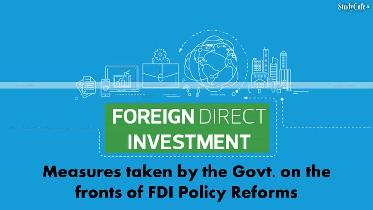 Measures taken by the GOI on the fronts of FDI Policy Reforms resulted in increased FDI inflows into the country