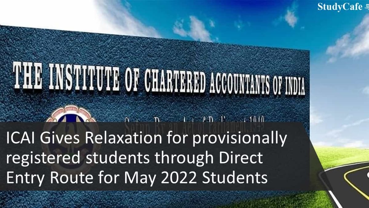 ICAI Gives Relaxation for provisionally registered students through Direct Entry Route for May 2022 Students