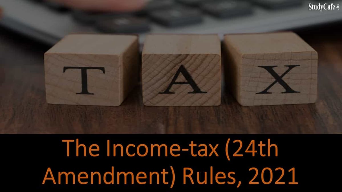 The Income-tax (24th Amendment) Rules, 2021