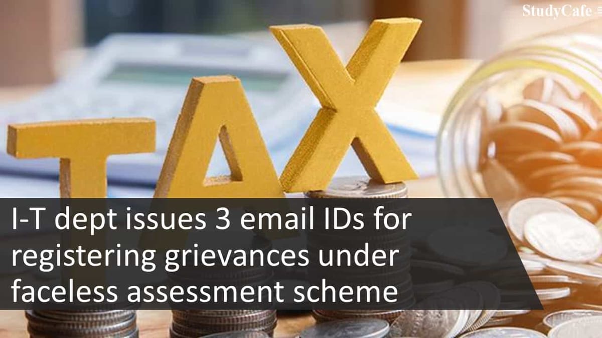 IT dept issues 3 email IDs for registering grievances under faceless assessment scheme