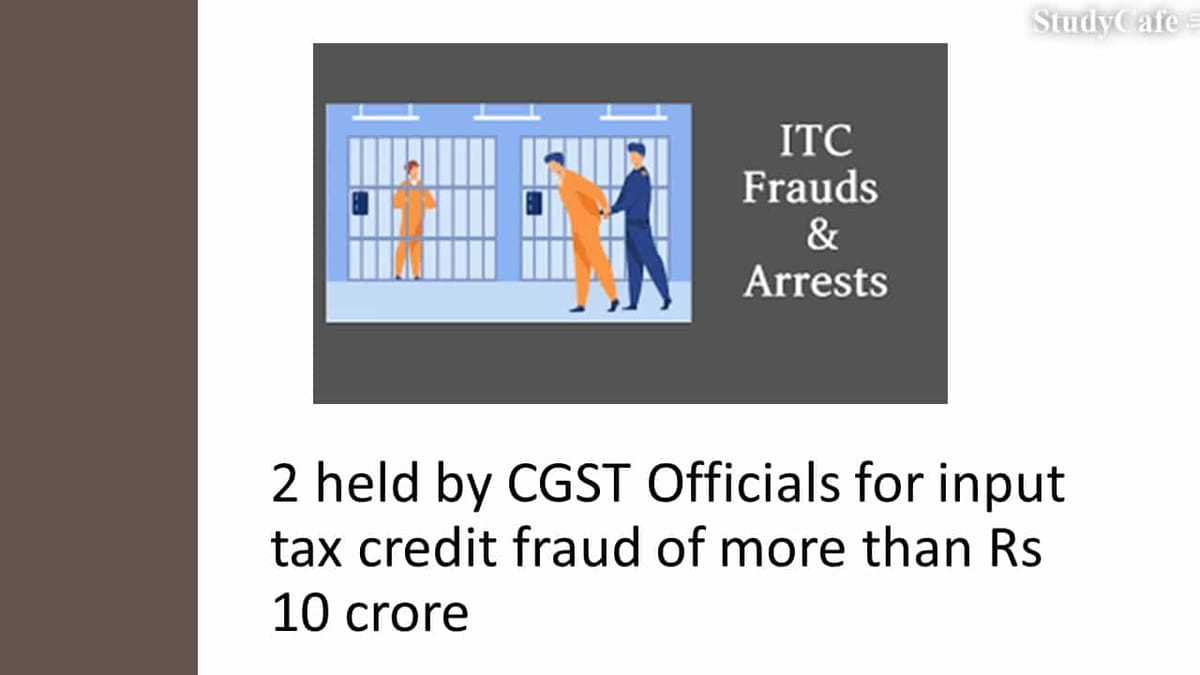 2 held by CGST Officials for input tax credit fraud of more than Rs 10 crore