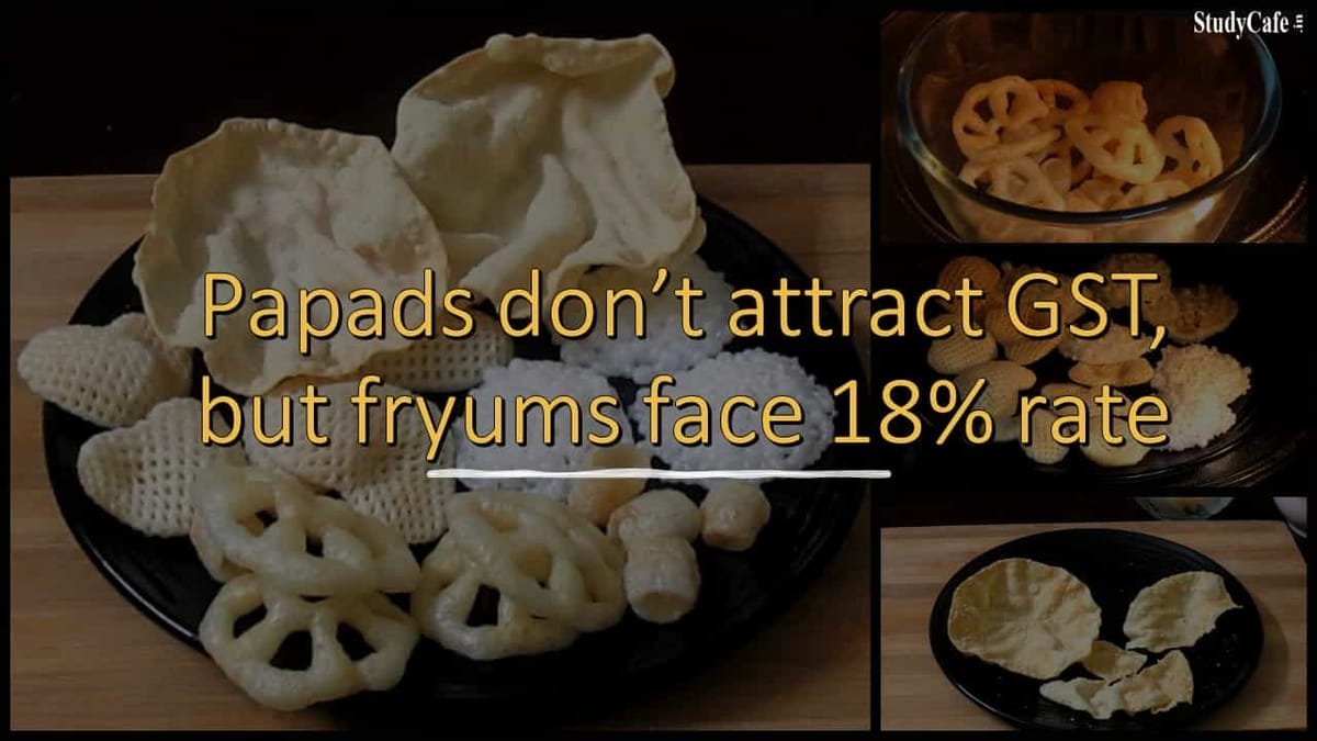 Papads don’t attract GST, but fryums face 18% rate