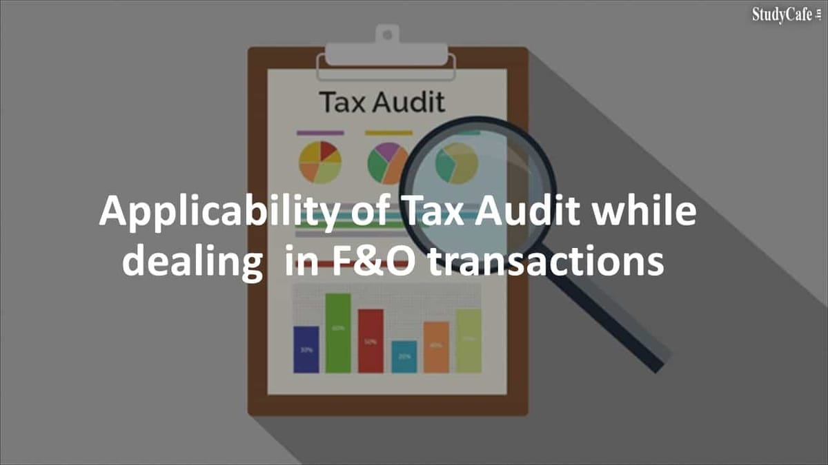 Dealt in F&O transactions but have no Idea about applicability of Tax Audit?