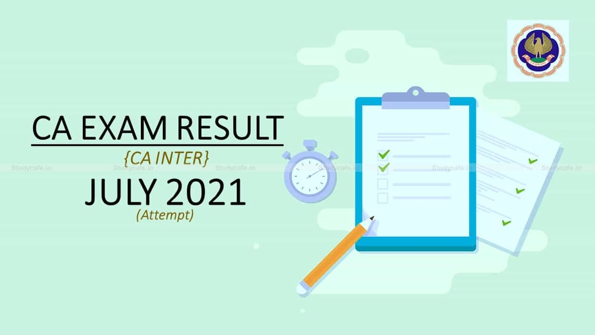 ICAI CA INTER exam result for July 2021 is likely to be declare on 19th or 20th Sep 2021