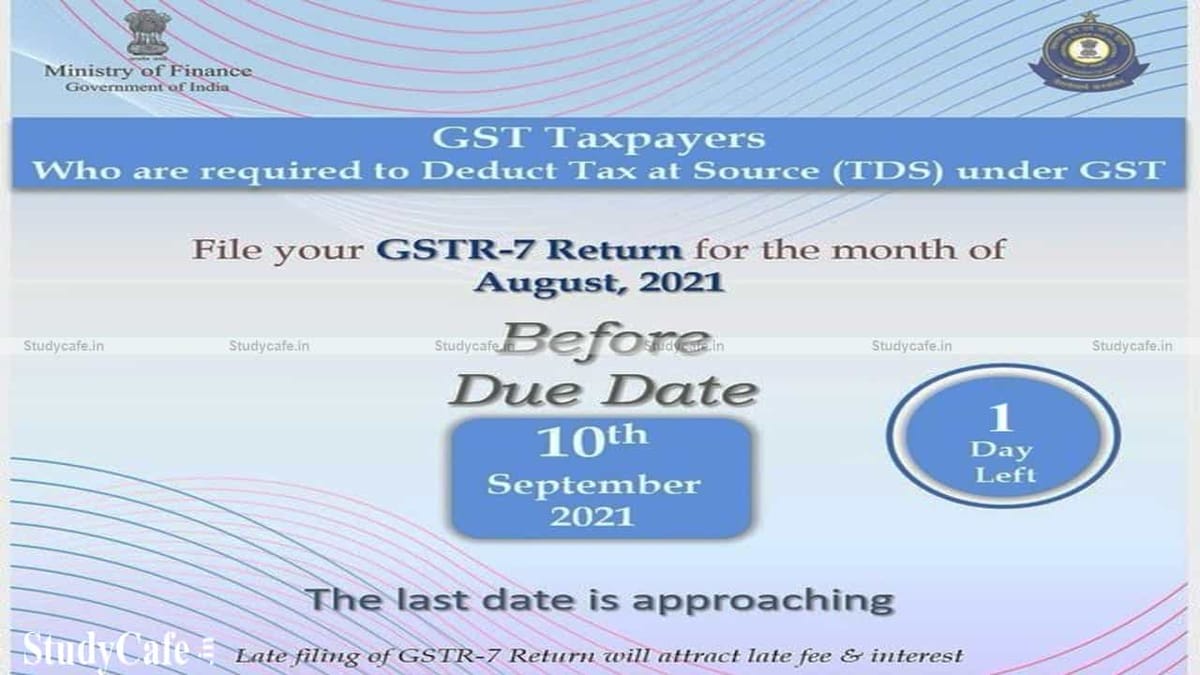 CBIC reminds GST Taxpayers who Deduct TDS to file GSTR-7 Return for August 2021