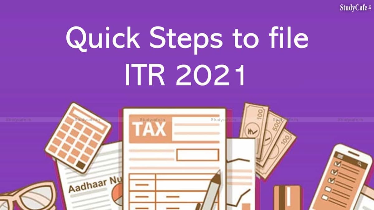 Quick Steps to file ITR 2021, Due Date & Importance