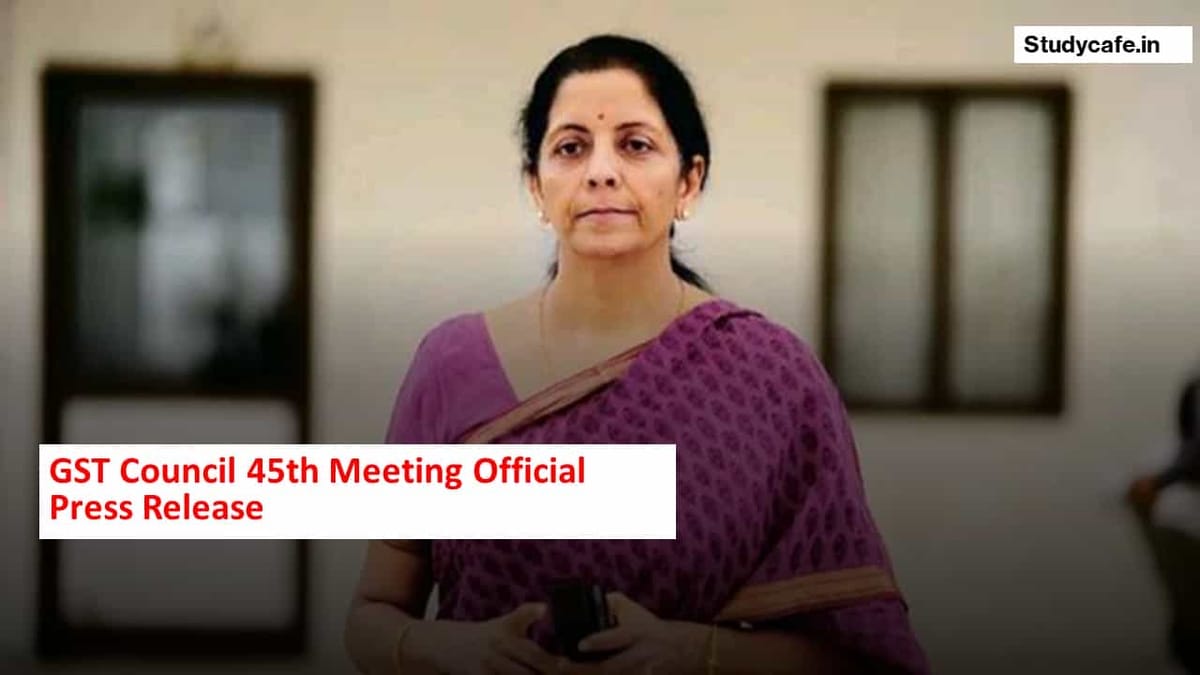 GST Council 45th Meeting Official Press Release