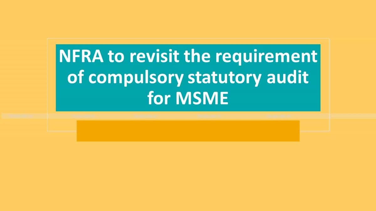 NFRA to revisit the requirement of compulsory statutory audit for MSME