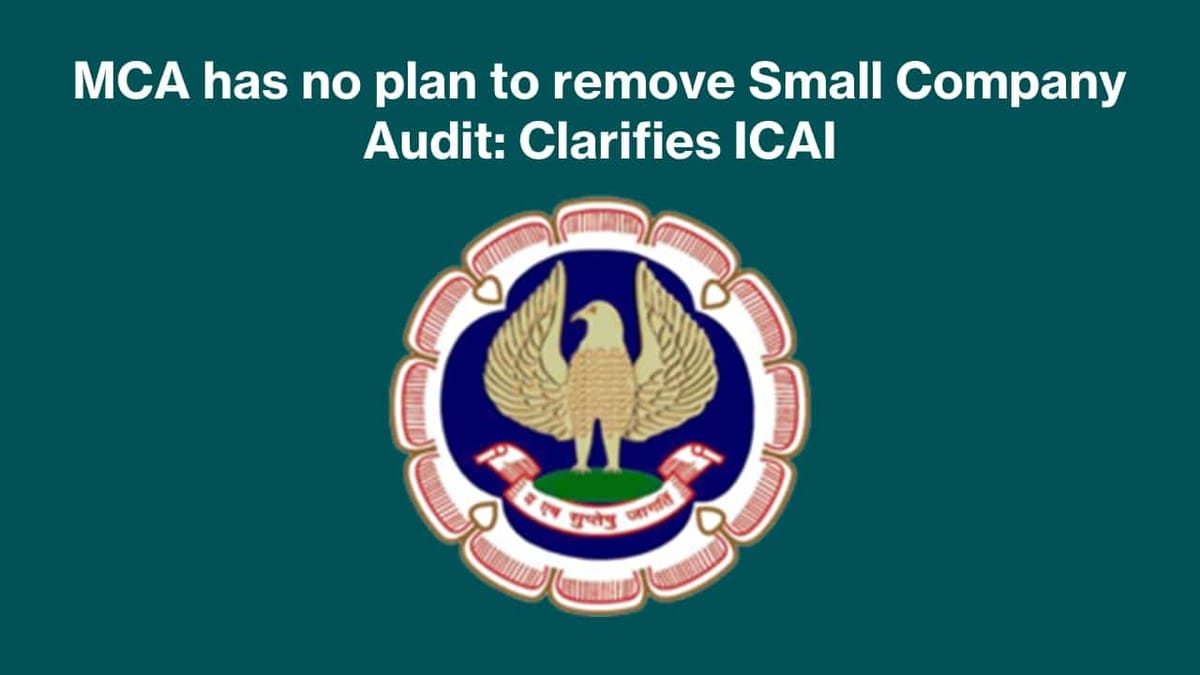MCA has no plan to remove Small Company Audit: Clarifies ICAI