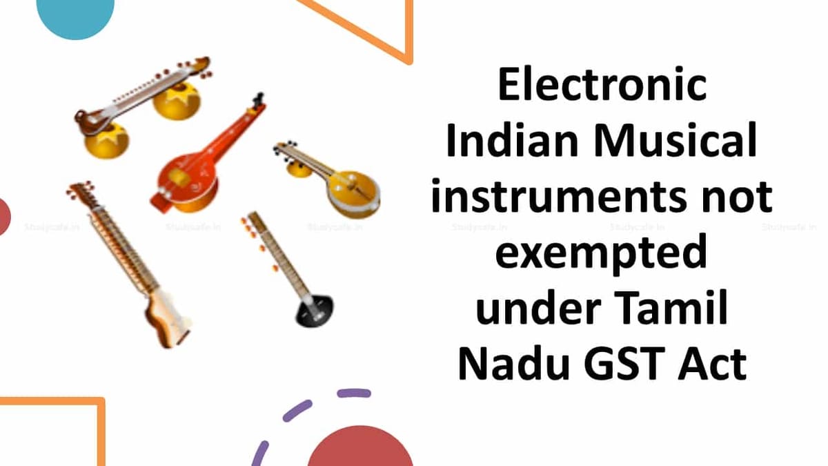 Electronic Indian Musical instruments not exempted under Tamil Nadu GST Act
