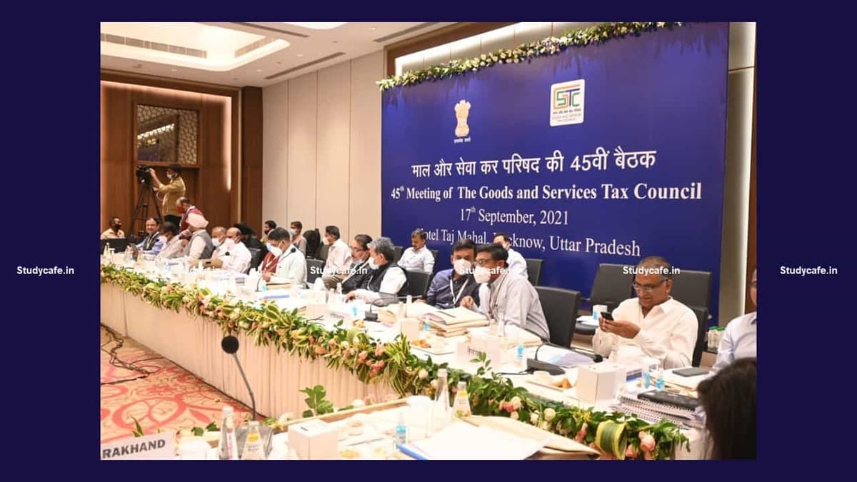 Recommendations made in 45th GST Council Meeting