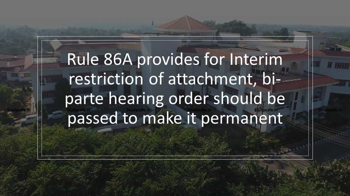 Rule 86A provides for Interim restriction of attachment, bi-parte hearing order should be passed to make it permanent