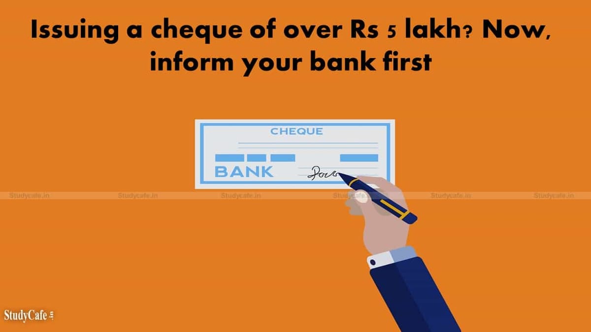 Accountholders Issuing a cheque of over Rs 5 lakh require to inform bank first