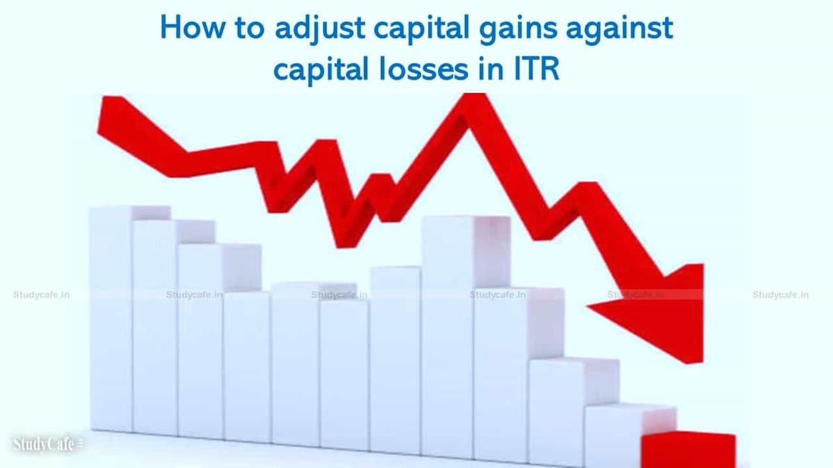 How to adjust capital gains against capital losses in ITR