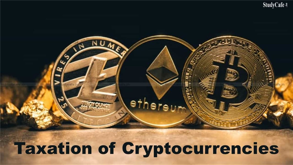 Cryptocurrencies & Taxation of Cryptocurrencies under Income Tax