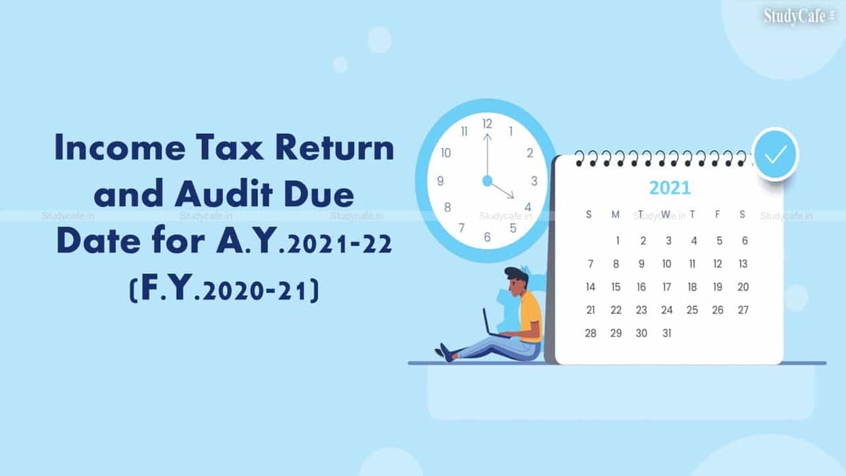 Income Tax Return and Audit Due Date for AY 2021-22