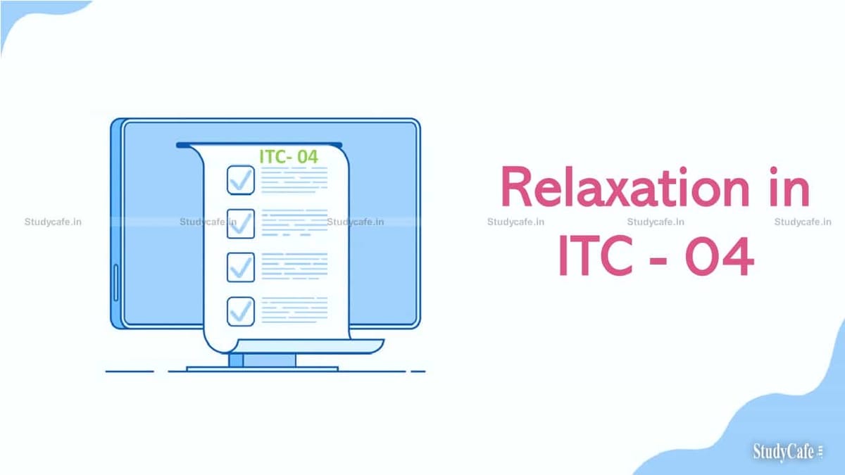 Relaxation in ITC-04 Filing by 45th GST Council Meeting