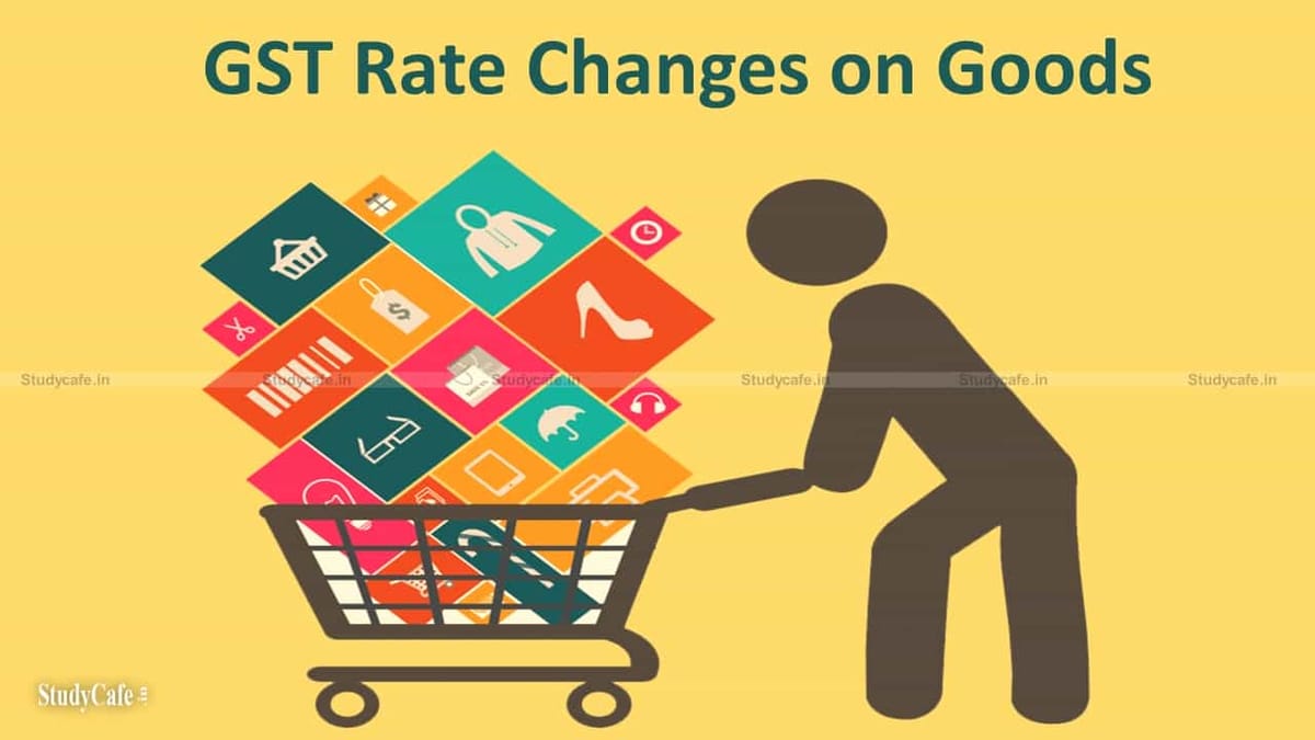 Memorandum of GST Rate Changes on Goods: 45th GST Council Meeting
