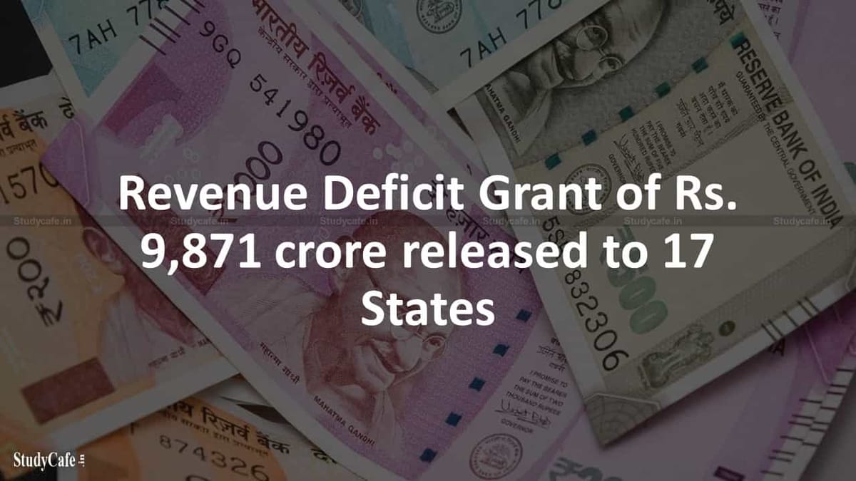 Revenue Deficit Grant of Rs. 9,871 crore released to 17 States