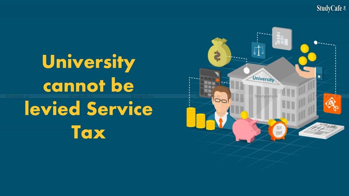 University cannot be levied Service Tax for disseminating Educational Services: Madras HC
