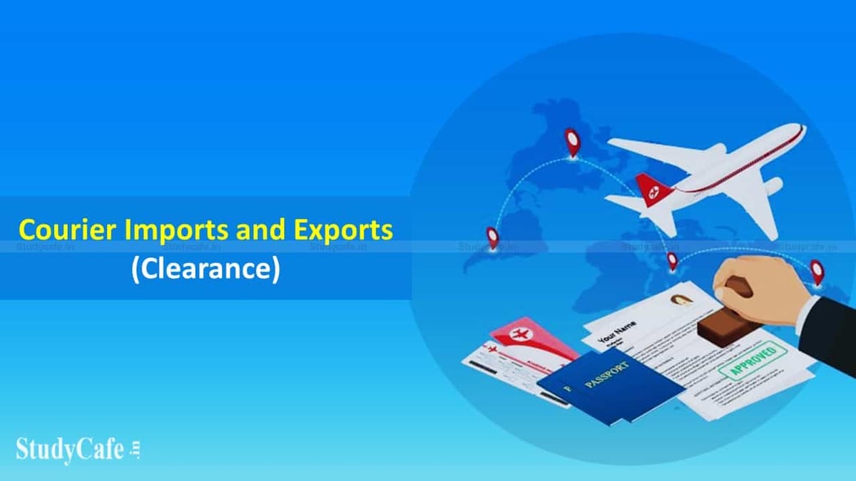 CBIC amends Courier Imports and Exports (Clearance) Regulations 1998
