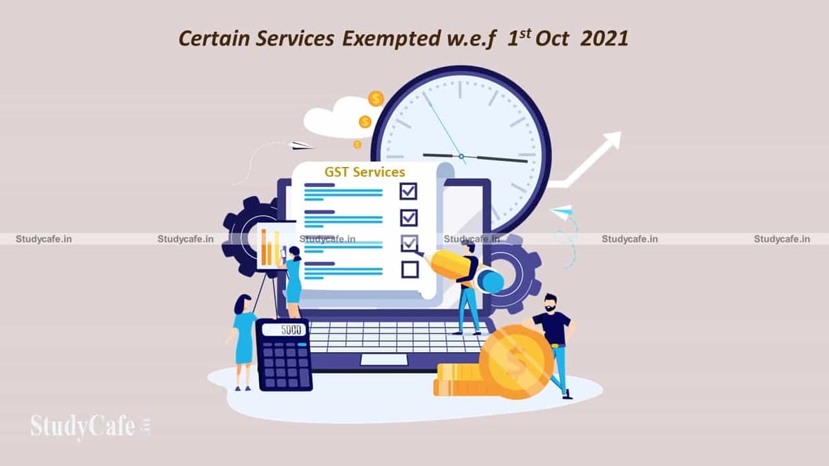 Certain Services exempted w.e.f October 1, 2021