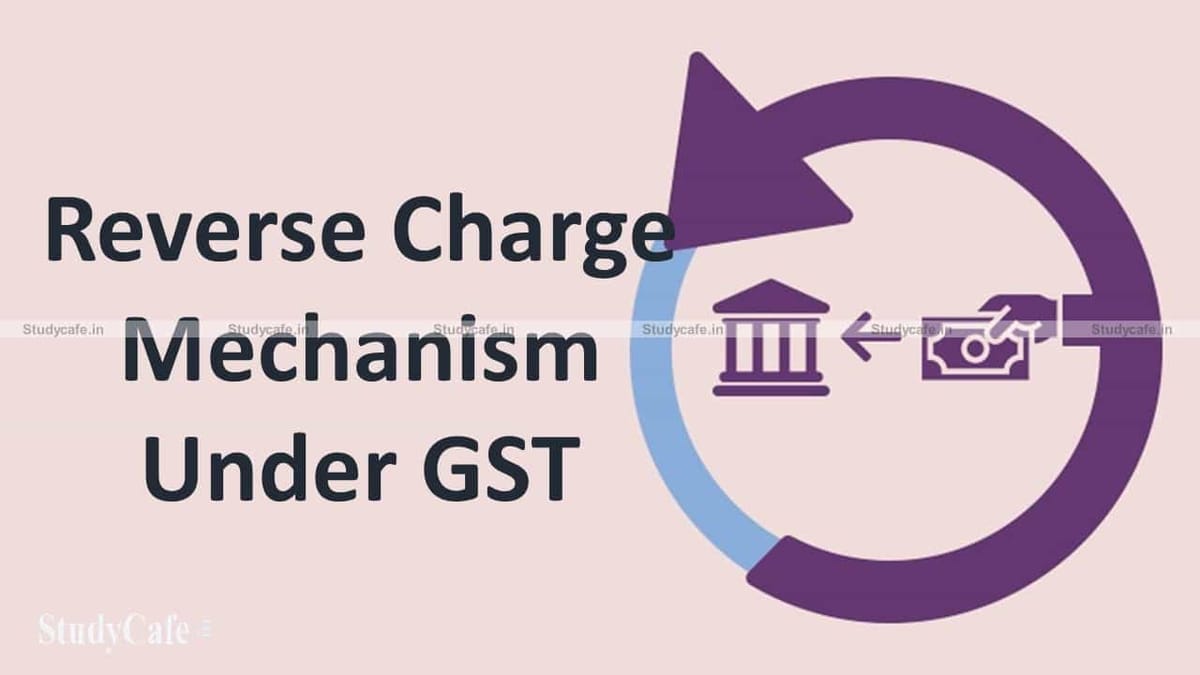 Reverse Charge Mechanism Under GST Act