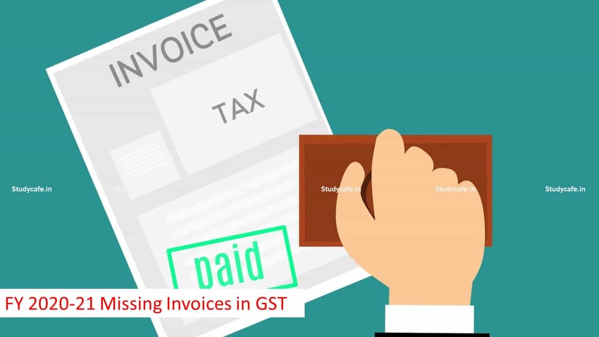 FY 2020-21 Missing Invoices in GST