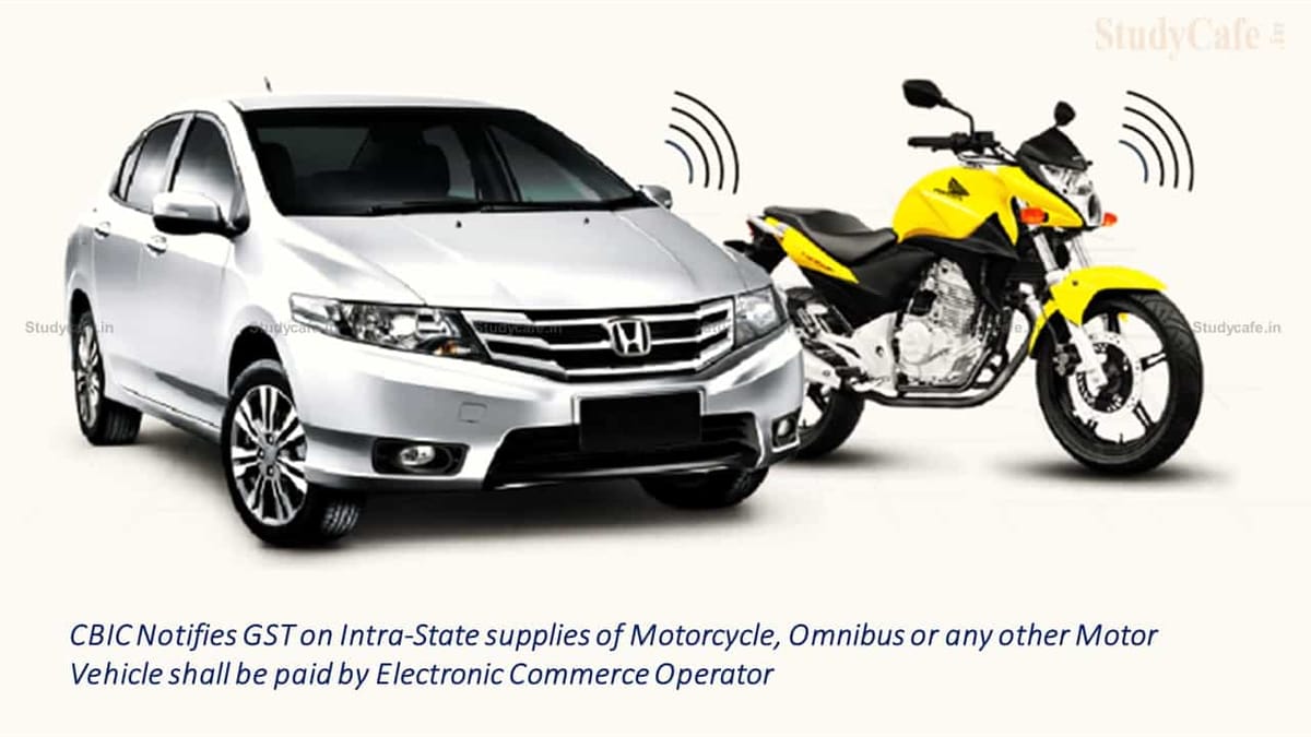 CBIC Notifies GST on Intra-State supplies of Motorcycle, Omnibus or any other Motor Vehicle shall be paid by Electronic Commerce Operator