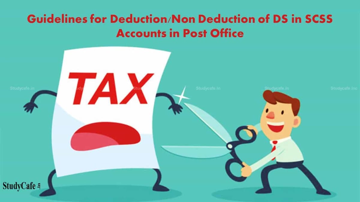 Guidelines for Deduction/Non Deduction of TDS in SCSS Accounts in Post Office